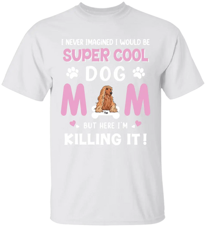 Personalized Dog Breed T-shirt, I Never Imagined I Would Be Super Cool Dog Mom, Gifts For Dog Lovers