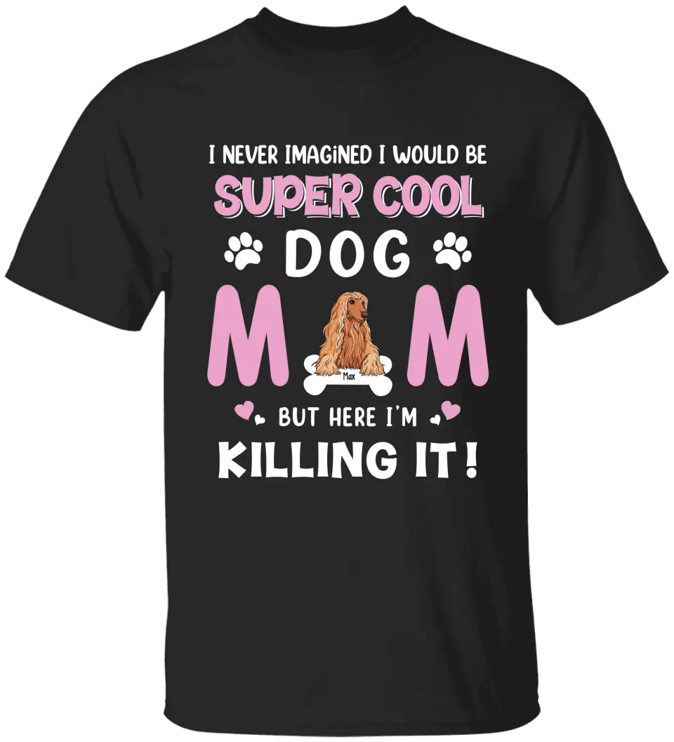 Personalized Dog Breed T-shirt, I Never Imagined I Would Be Super Cool Dog Mom, Gifts For Dog Lovers