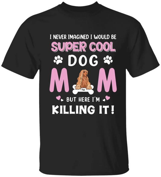Personalized Dog Breed T-shirt, I Never Imagined I Would Be Super Cool Dog Mom, Gifts For Dog Lovers