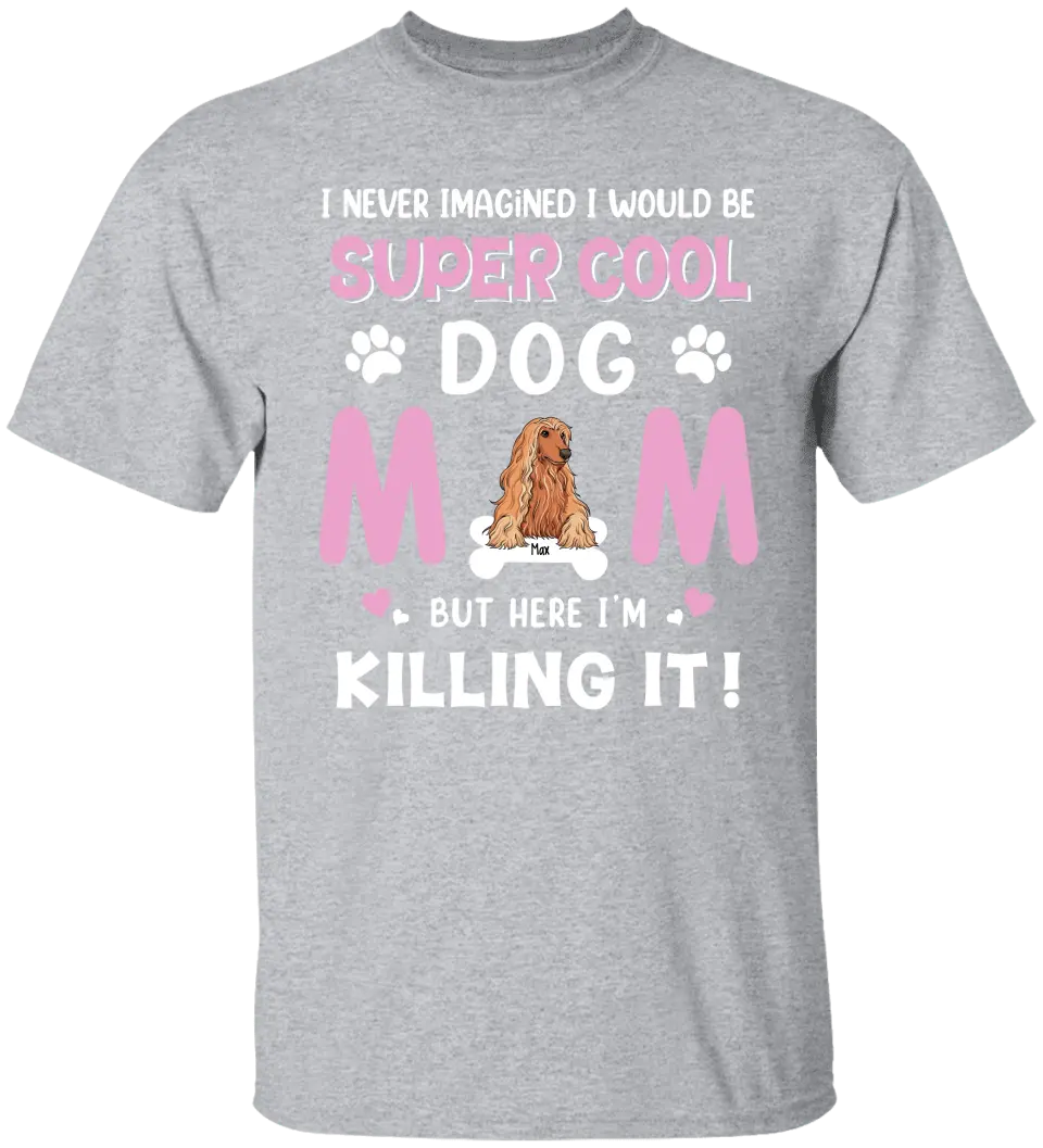 Personalized Dog Breed T-shirt, I Never Imagined I Would Be Super Cool Dog Mom, Gifts For Dog Lovers