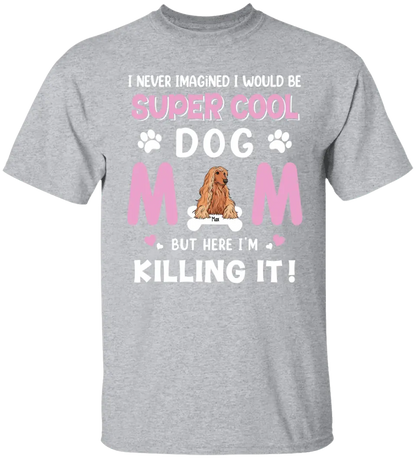 Personalized Dog Breed T-shirt, I Never Imagined I Would Be Super Cool Dog Mom, Gifts For Dog Lovers