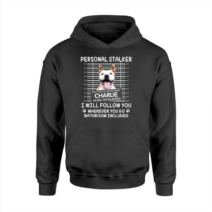 Personal Stalker I Will Follow You Wherever You Go Bathroom Included - Personalized Shirt Pet Lovers Custom Photo Upload