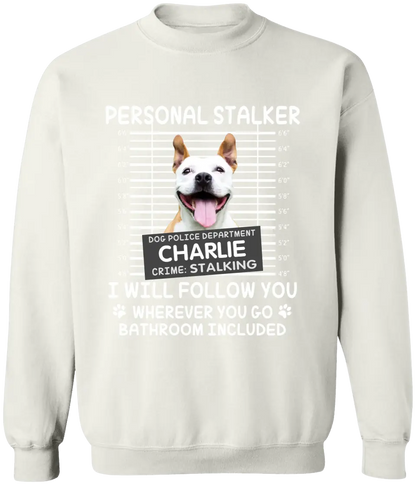 Personal Stalker I Will Follow You Wherever You Go Bathroom Included - Personalized Shirt Pet Lovers Custom Photo Upload