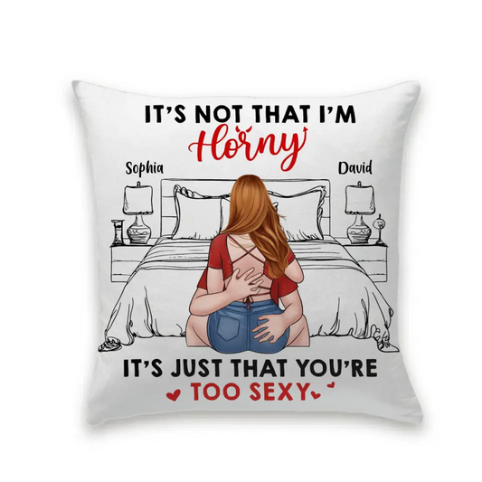It's Not That I'm Horny All The Time - Personalized Pillow - Valentine's Day Gifts For Her, Couples, Wife, Girlfriend