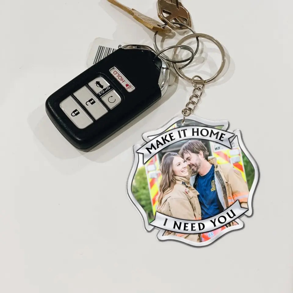 Make It Home Safe, I Need You, Couple Gift, Personalized Acrylic Keychain, Firefighter Custom Image Keychain