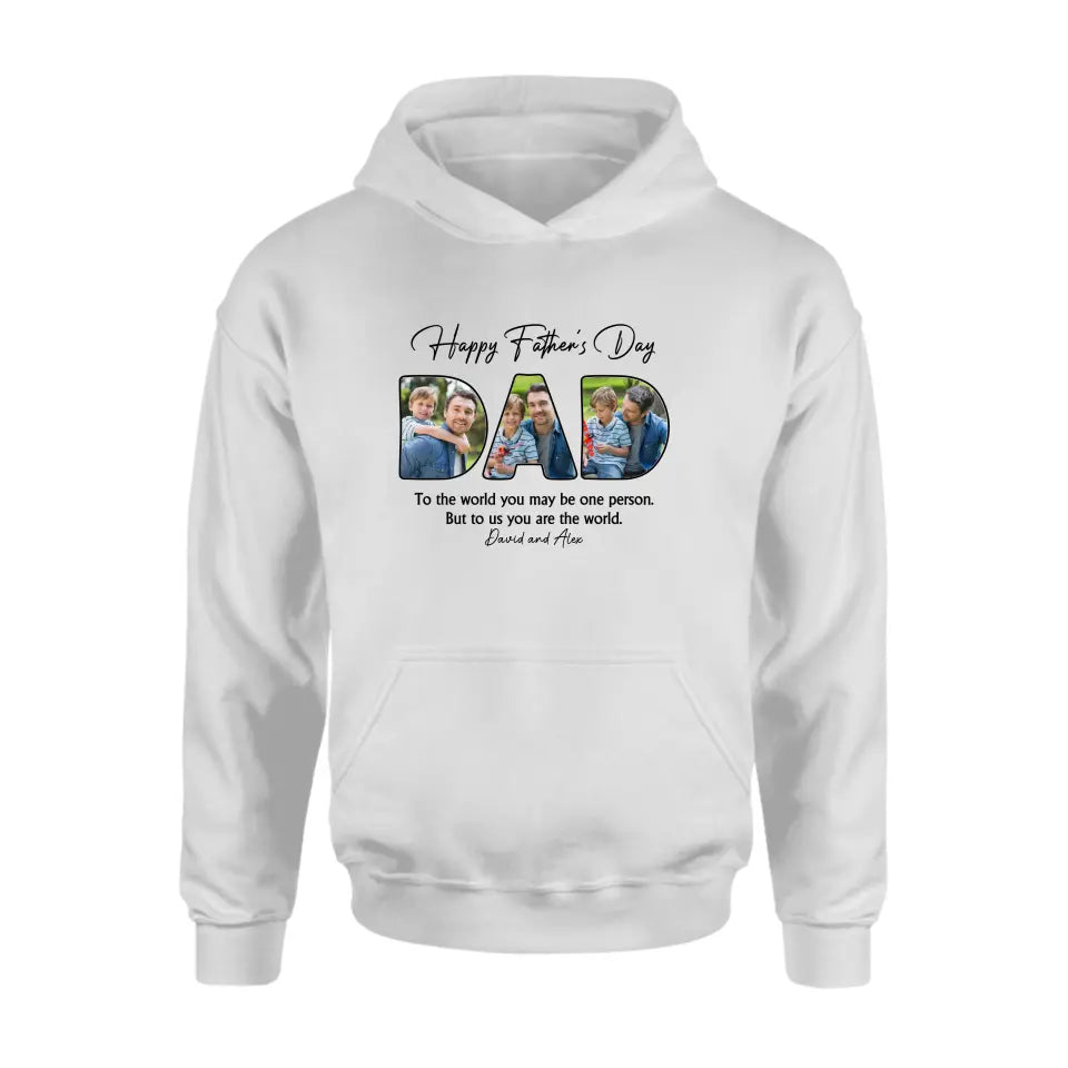 Custom Photo Dear Dad You're The World To Us - Family Personalized Custom Unisex T-shirt, Hoodie, Sweatshirt - Father's Day, Birthday Gift For Dad