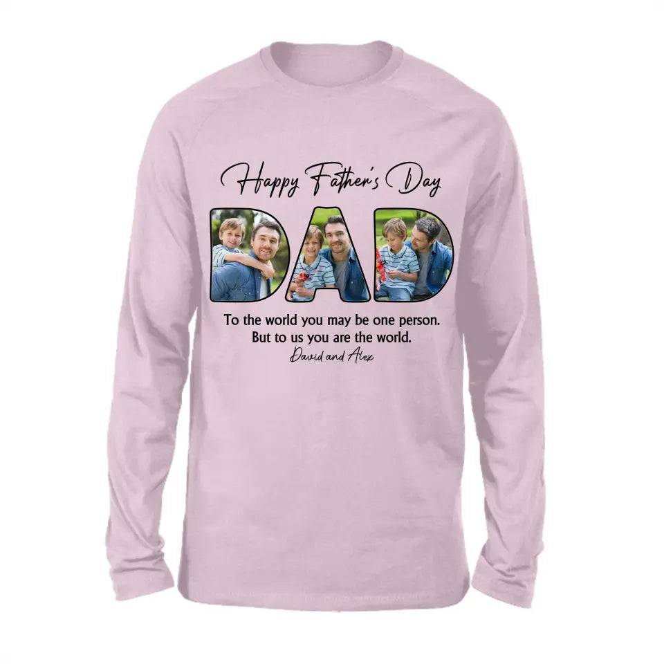 Custom Photo Dear Dad You're The World To Us - Family Personalized Custom Unisex T-shirt, Hoodie, Sweatshirt - Father's Day, Birthday Gift For Dad