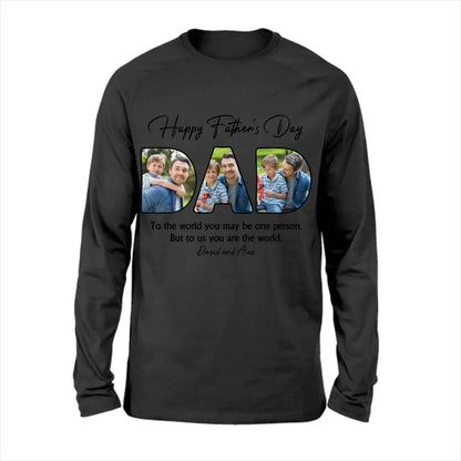 Custom Photo Dear Dad You're The World To Us - Family Personalized Custom Unisex T-shirt, Hoodie, Sweatshirt - Father's Day, Birthday Gift For Dad