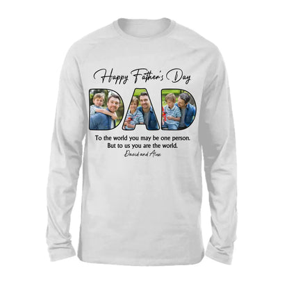 Custom Photo Dear Dad You're The World To Us - Family Personalized Custom Unisex T-shirt, Hoodie, Sweatshirt - Father's Day, Birthday Gift For Dad