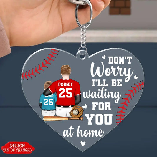 Don't worry i'll be waiting for you at Home - Sport Personalized Acrylic Keychain, Car ornament, Ornament, Gift For Baseball Players, Father, Dad, Daddy, Mom - Father’s Day, Mother's Day