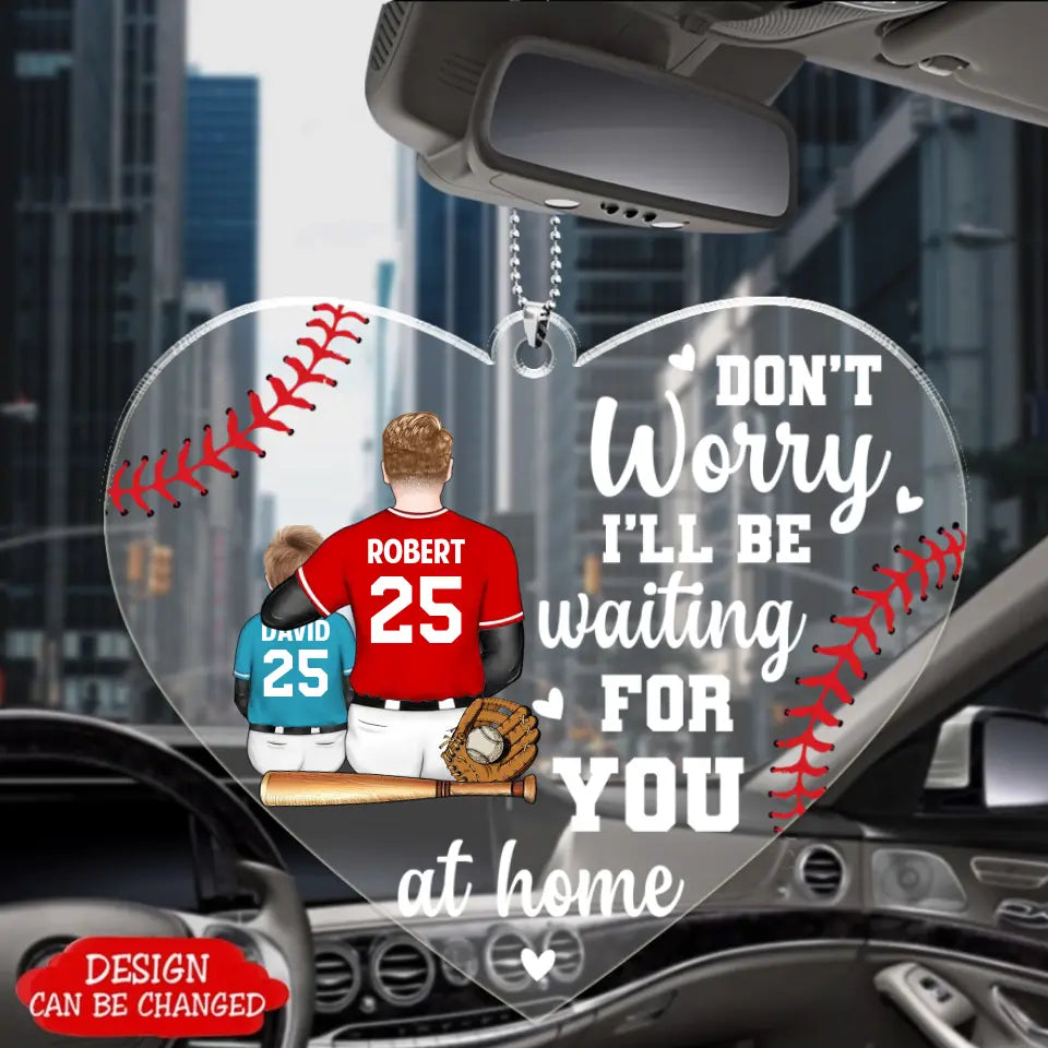 Don't worry i'll be waiting for you at Home - Sport Personalized Acrylic Keychain, Car ornament, Ornament, Gift For Baseball Players, Father, Dad, Daddy, Mom - Father’s Day, Mother's Day