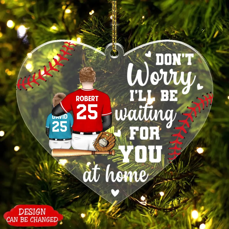 Don't worry i'll be waiting for you at Home - Sport Personalized Acrylic Keychain, Car ornament, Ornament, Gift For Baseball Players, Father, Dad, Daddy, Mom - Father’s Day, Mother's Day