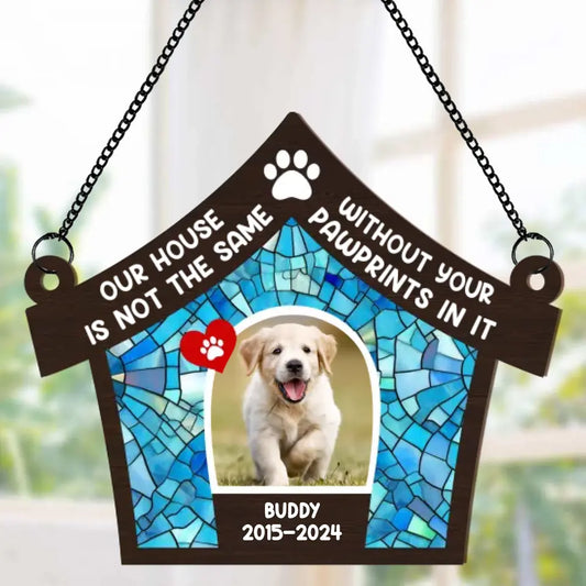 Custom Photo Our House Is Not The Same Without You - Personalized Window Hanging Suncatcher Ornament - Gift for Pet Lovers